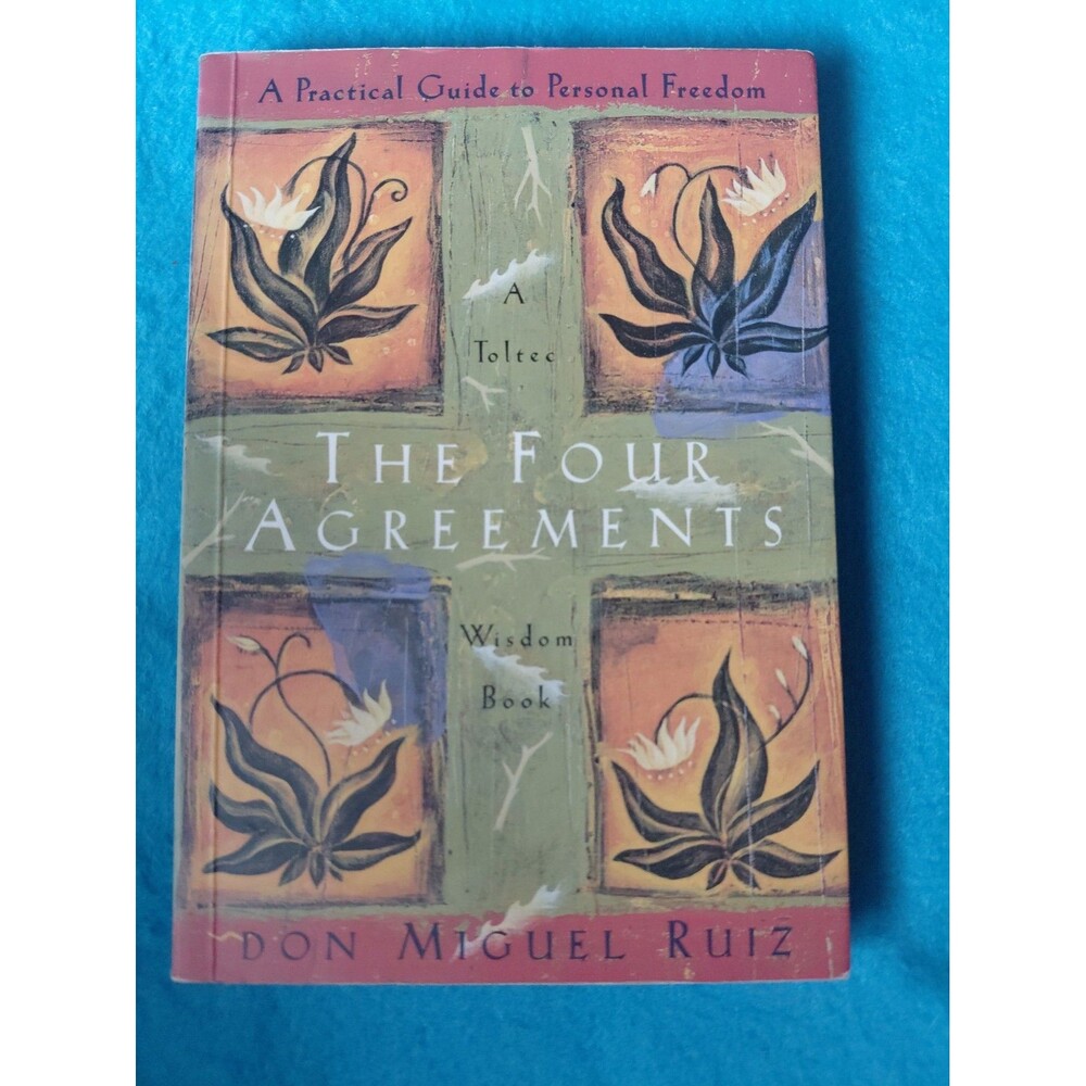 Four Agreements : A Practical Guide to Personal Freedom by Don Miguel Ruiz...